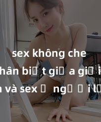 sex không che HD Phân biệt giữa giới tính và sex ở người lớn: Tìm hiểu sự khác biệt và yếu tố quyết định