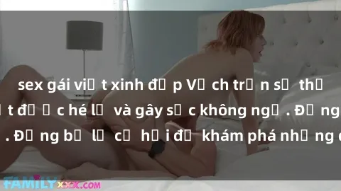 sex gái việt xinh đẹp Vạch trần sự thật về clip sex: Bí mật được hé lộ và gây sốc không ngờ. Đừng bỏ lỡ cơ hội để khám phá những điều bí mật này!