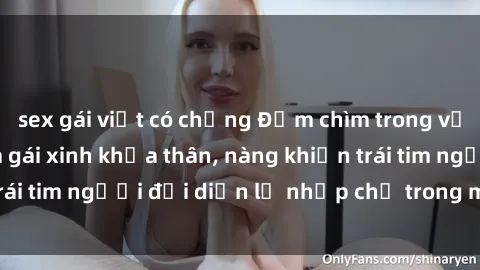 sex gái việt có chồng Đắm chìm trong vẻ đẹp tự nhiên của gái xinh khỏa thân, nàng khiến trái tim người đối diện lỡ nhịp chỉ trong một cái nhìn.