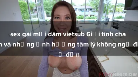 sex gái mại dâm vietsub Giới tính cha con và những ảnh hưởng tâm lý không ngờ đến