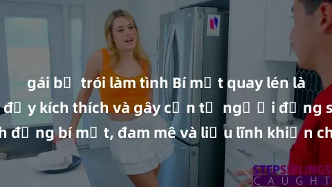 gái bị trói làm tình Bí mật quay lén làm tình: Câu chuyện đầy kích thích và gây cấn từ người đứng sau camera. Hành động bí mật, đam mê và liều lĩnh khiến cho tình yêu trở nên mãnh liệt hơn bao giờ hết