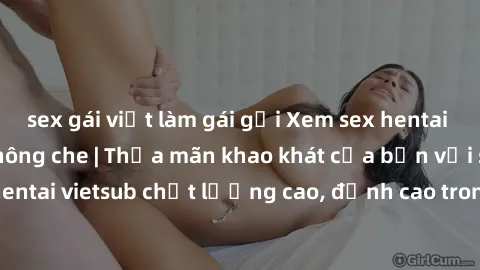 sex gái việt làm gái gọi Xem sex hentai vietsub cực hot, không che | Thỏa mãn khao khát của bạn với series hentai vietsub chất lượng cao, đỉnh cao trong thể loại anime không che.