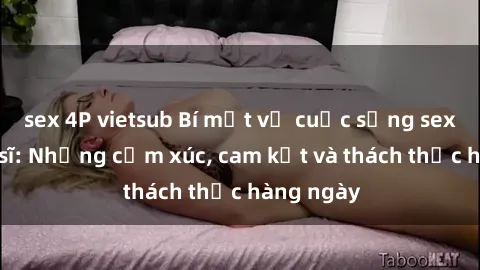 sex 4P vietsub Bí mật về cuộc sống sex của bác sĩ: Những cảm xúc, cam kết và thách thức hàng ngày