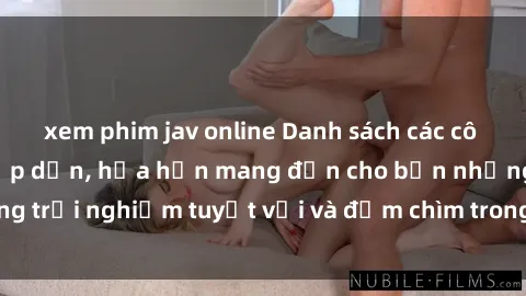 xem phim jav online Danh sách các cô gái gọi Việt Nam hấp dẫn, hứa hẹn mang đến cho bạn những trải nghiệm tuyệt vời và đắm chìm trong cảm xúc tuyệt vời.