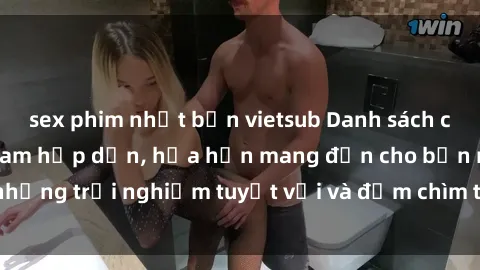sex phim nhật bản vietsub Danh sách các cô gái gọi Việt Nam hấp dẫn, hứa hẹn mang đến cho bạn những trải nghiệm tuyệt vời và đắm chìm trong cảm xúc tuyệt vời.