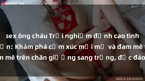 sex ông cháu Trải nghiệm đỉnh cao tình yêu tại sex khách sạn: Khám phá cảm xúc mới mẻ và đam mê trên chăn giường sang trọng, độc đáo, không giới hạn.