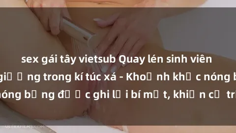 sex gái tây vietsub Quay lén sinh viên làm tình ngay trên giường trong kí túc xá - Khoảnh khắc nóng bỏng được ghi lại bí mật, khiến cả trường học xôn xao.