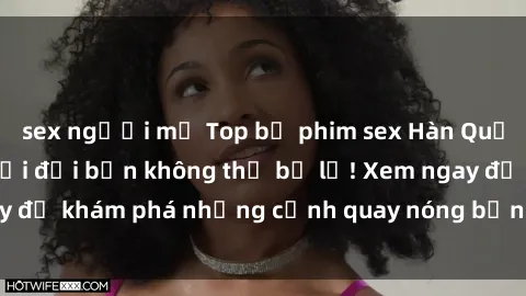 sex người mỹ Top bộ phim sex Hàn Quốc hot nhất mọi thời đại bạn không thể bỏ lỡ! Xem ngay để khám phá những cảnh quay nóng bỏng, đầy nghẹt thở!
