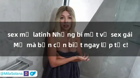 sex mỹ latinh Những bí mật về sex gái Mỹ mà bạn cần biết ngay lập tức!