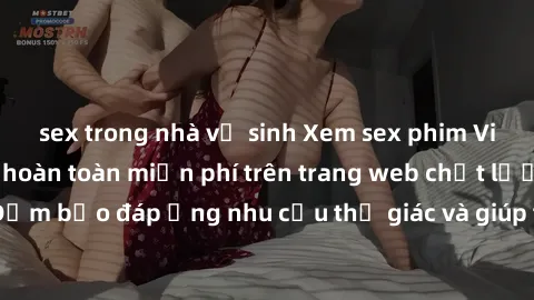 sex trong nhà vệ sinh Xem sex phim Việt Nam không che hoàn toàn miễn phí trên trang web chất lượng cao. Đảm bảo đáp ứng nhu cầu thị giác và giúp thỏa mãn mong muốn của bạn.