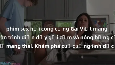 phim sex nơi công cộng Gái Việt mang bầu và làm tình: Màn trình diễn đầy gợi cảm và nóng bỏng của phụ nữ mang thai. Khám phá cuộc sống tình dục đầy hấp dẫn và mới lạ của họ!
