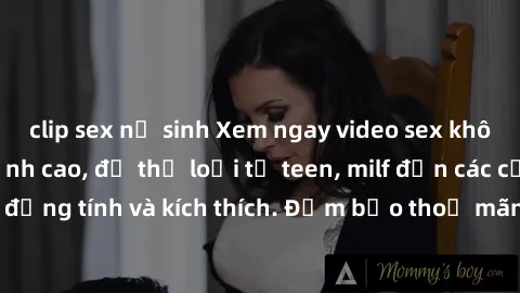 clip sex nữ sinh Xem ngay video sex không che miễn phí đỉnh cao, đủ thể loại từ teen, milf đến các cảnh quan hệ đồng tính và kích thích. Đảm bảo thoả mãn mọi khả năng kích thích của bạn!