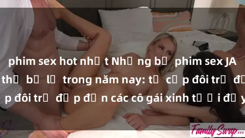 phim sex hot nhất Những bộ phim sex JAV hot nhất không thể bỏ lỡ trong năm nay: từ cặp đôi trẻ đẹp đến các cô gái xinh tươi đầy sức hút.