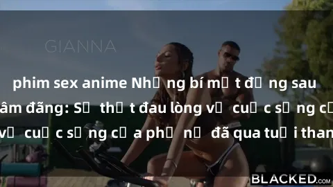 phim sex anime Những bí mật đằng sau vẻ ngoài gái già dâm đãng: Sự thật đau lòng về cuộc sống của phụ nữ đã qua tuổi thanh xuân