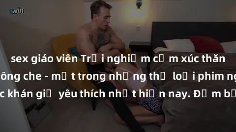 sex giáo viên Trải nghiệm cảm xúc thăng hoa với jav SM không che - một trong những thể loại phim người lớn được khán giả yêu thích nhất hiện nay. Đảm bảo đem lại sự hấp dẫn, kích thích tối đa cho ngườ
