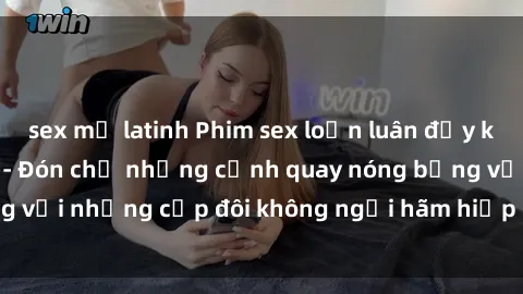 sex mỹ latinh Phim sex loạn luân đầy kích thích không che - Đón chờ những cảnh quay nóng bỏng với những cặp đôi không ngại hãm hiếp gia đình trong lòng
