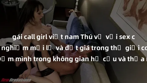 gái call girl việt nam Thú vị với sex cosplay anime: Trải nghiệm mới lạ và đắt giá trong thế giới cosplay! Đắm mình trong không gian hư cấu và thỏa mãn niềm đam mê của bạn!