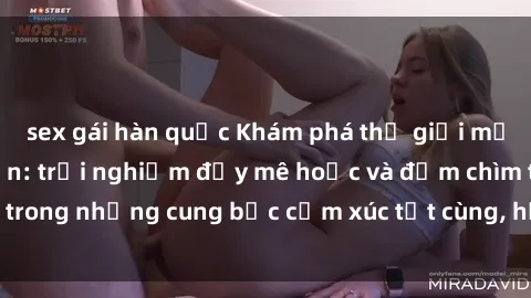 sex gái hàn quốc Khám phá thế giới mới với sex người lớn: trải nghiệm đầy mê hoặc và đắm chìm trong những cung bậc cảm xúc tột cùng, hứng khởi và cuốn hút.