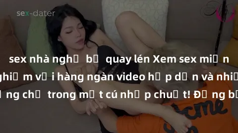 sex nhà nghỉ bị quay lén Xem sex miễn phí: Cùng trải nghiệm với hàng ngàn video hấp dẫn và nhiều thể loại đa dạng chỉ trong một cú nhấp chuột! Đừng bỏ lỡ cơ hội thưởng thức tuyệt vời này ngay hôm nay!