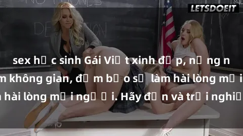 sex học sinh Gái Việt xinh đẹp, nồng nàn làm tình say đắm không gian, đảm bảo sẽ làm hài lòng mọi người. Hãy đến và trải nghiệm ngay!