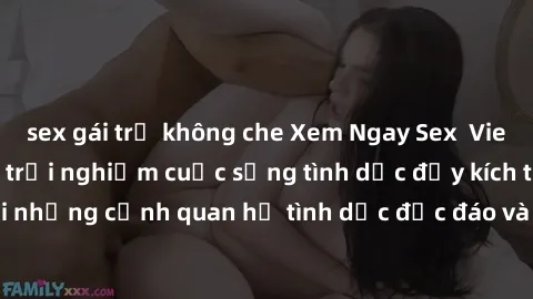 sex gái trẻ không che Xem Ngay Sex  Vietsub Full HD - Cùng trải nghiệm cuộc sống tình dục đầy kích thích với những cảnh quan hệ tình dục độc đáo và mãnh liệt trong bộ phim này!